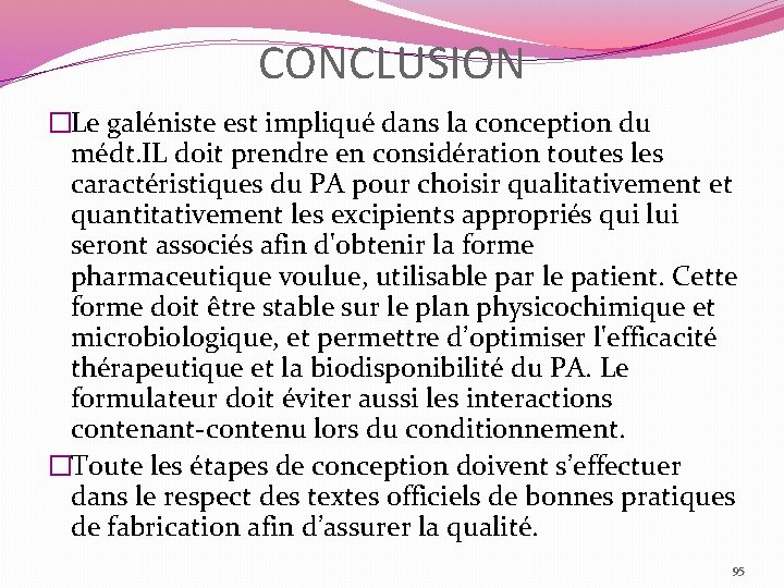 CONCLUSION �Le galéniste est impliqué dans la conception du médt. IL doit prendre en