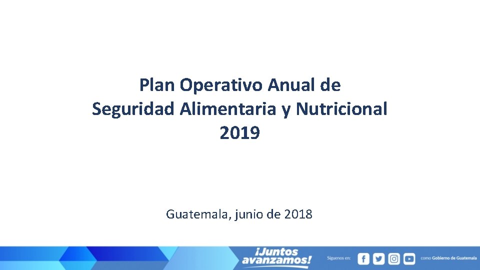 Plan Operativo Anual de Seguridad Alimentaria y Nutricional 2019 Guatemala, junio de 2018 