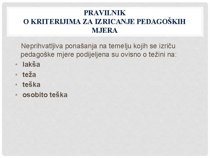 PRAVILNIK O KRITERIJIMA ZA IZRICANJE PEDAGOŠKIH MJERA • • Neprihvatljiva ponašanja na temelju kojih
