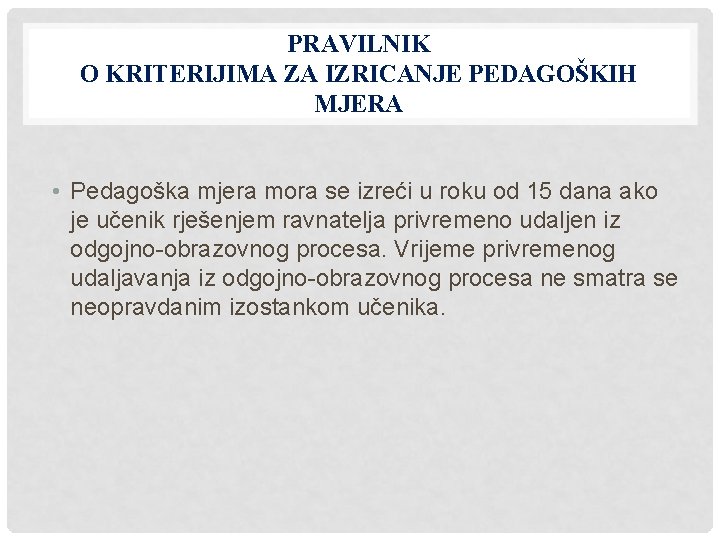 PRAVILNIK O KRITERIJIMA ZA IZRICANJE PEDAGOŠKIH MJERA • Pedagoška mjera mora se izreći u