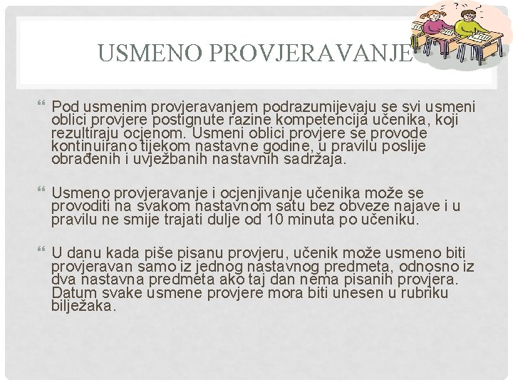 USMENO PROVJERAVANJE Pod usmenim provjeravanjem podrazumijevaju se svi usmeni oblici provjere postignute razine kompetencija