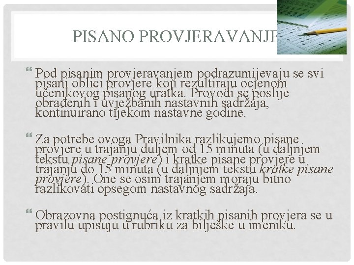 PISANO PROVJERAVANJE Pod pisanim provjeravanjem podrazumijevaju se svi pisani oblici provjere koji rezultiraju ocjenom