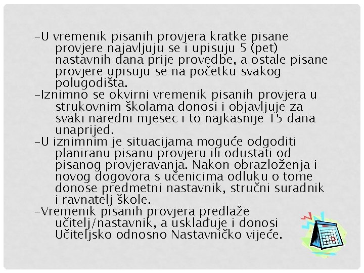 -U vremenik pisanih provjera kratke pisane provjere najavljuju se i upisuju 5 (pet) nastavnih