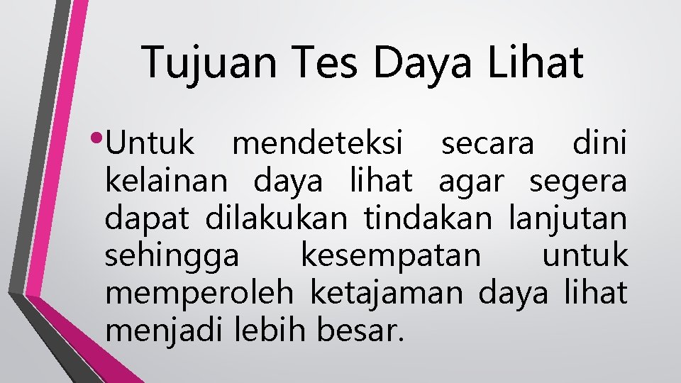 Tujuan Tes Daya Lihat • Untuk mendeteksi secara dini kelainan daya lihat agar segera