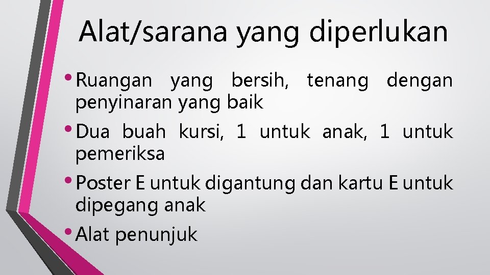 Alat/sarana yang diperlukan • Ruangan yang bersih, tenang dengan penyinaran yang baik • Dua