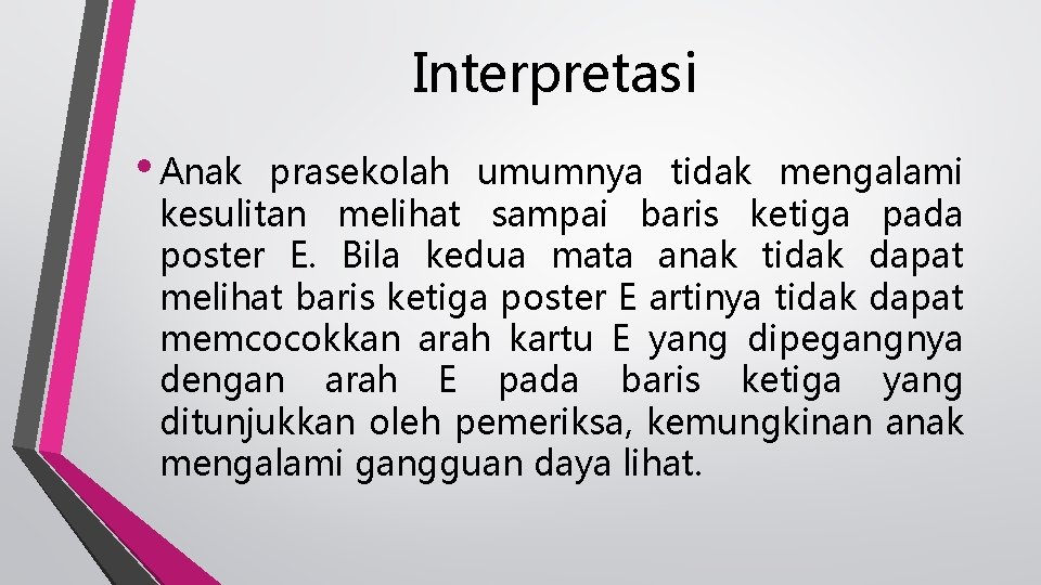 Interpretasi • Anak prasekolah umumnya tidak mengalami kesulitan melihat sampai baris ketiga pada poster