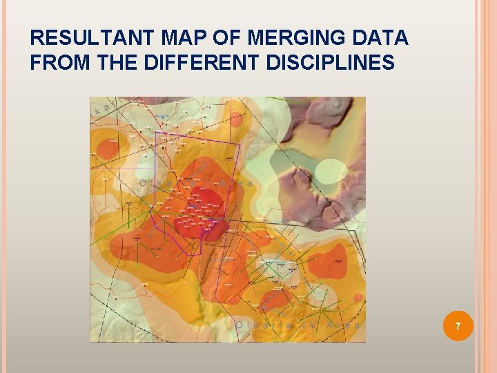 RESULTANT MAP OF MERGING DATA FROM THE DIFFERENT DISCIPLINES 7 