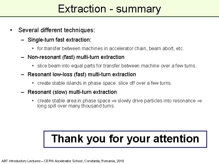 Extraction - summary • Several different techniques: – Single-turn fast extraction: • for transfer