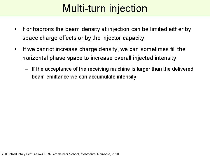 Multi-turn injection • For hadrons the beam density at injection can be limited either