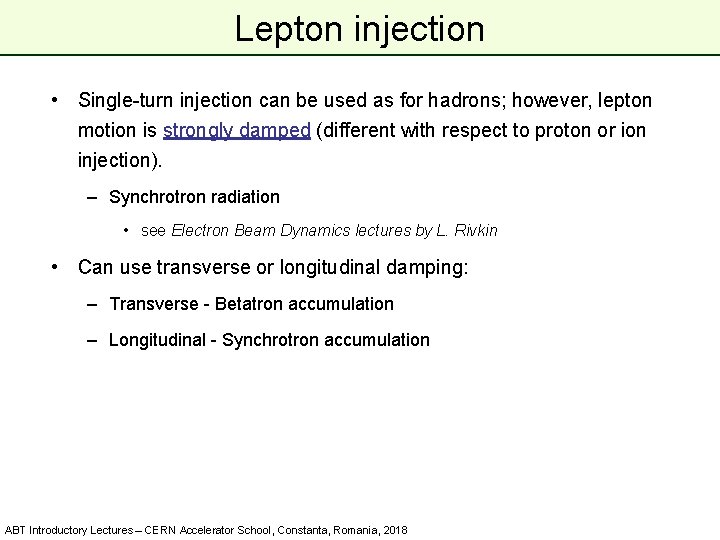 Lepton injection • Single-turn injection can be used as for hadrons; however, lepton motion