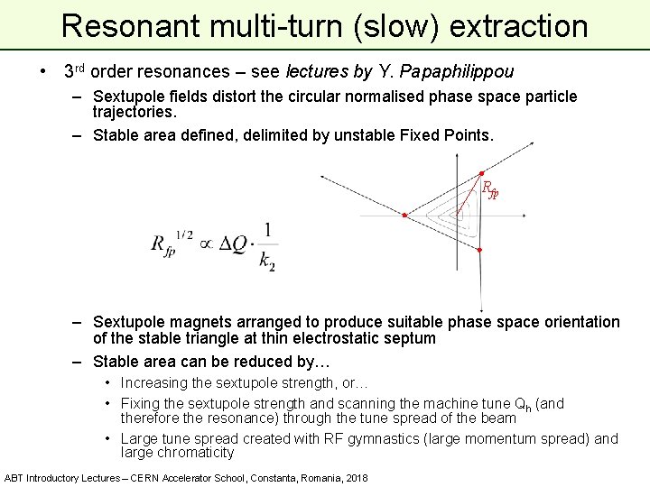 Resonant multi-turn (slow) extraction • 3 rd order resonances – see lectures by Y.