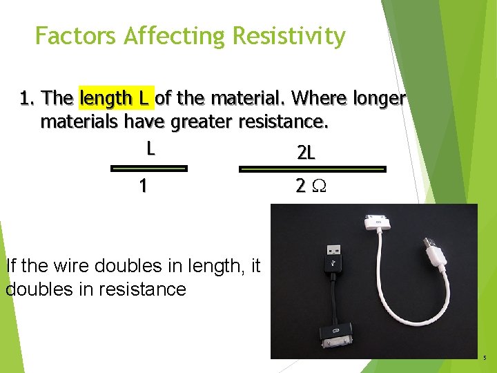 Factors Affecting Resistivity 1. The length L of the material. Where longer materials have