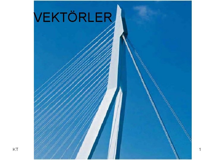 VEKTÖRLER KT 1 VEKTÖRLER KT 1