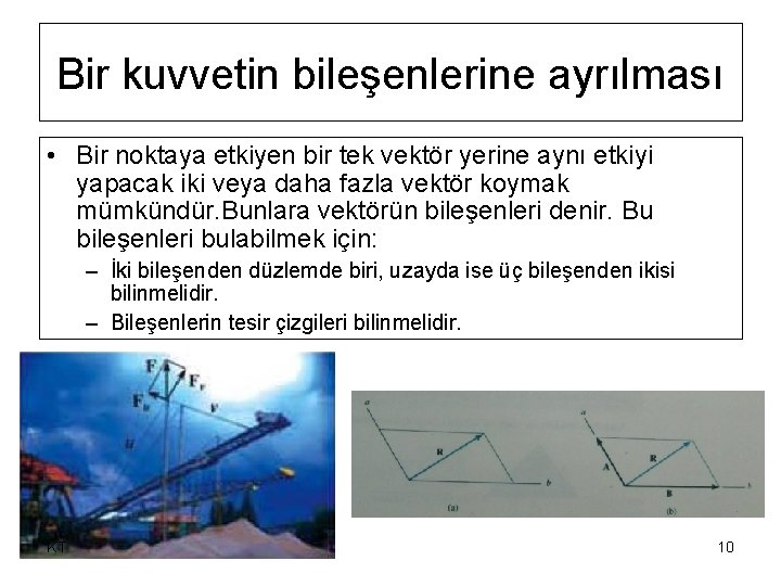 Bir kuvvetin bileşenlerine ayrılması • Bir noktaya etkiyen bir tek vektör yerine aynı etkiyi Bir kuvvetin bileşenlerine ayrılması • Bir noktaya etkiyen bir tek vektör yerine aynı etkiyi
