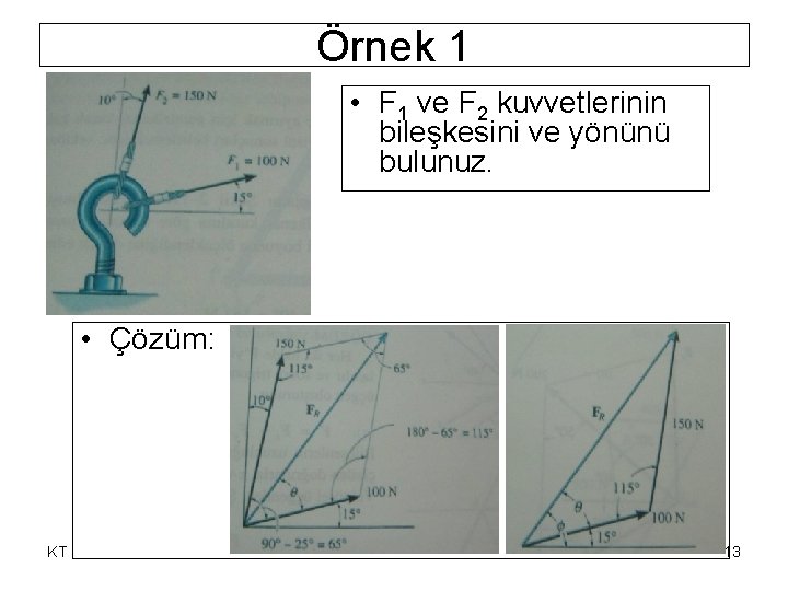 Örnek 1 • F 1 ve F 2 kuvvetlerinin bileşkesini ve yönünü bulunuz. • Örnek 1 • F 1 ve F 2 kuvvetlerinin bileşkesini ve yönünü bulunuz. •