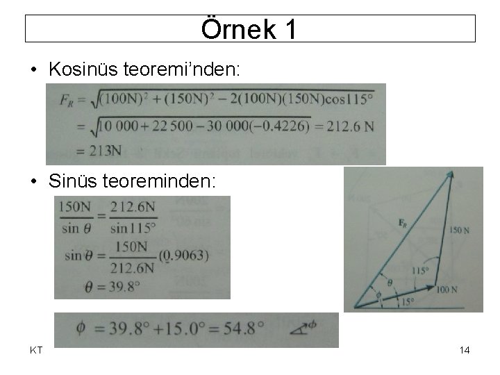 Örnek 1 • Kosinüs teoremi’nden: • Sinüs teoreminden: KT 14 Örnek 1 • Kosinüs teoremi’nden: • Sinüs teoreminden: KT 14