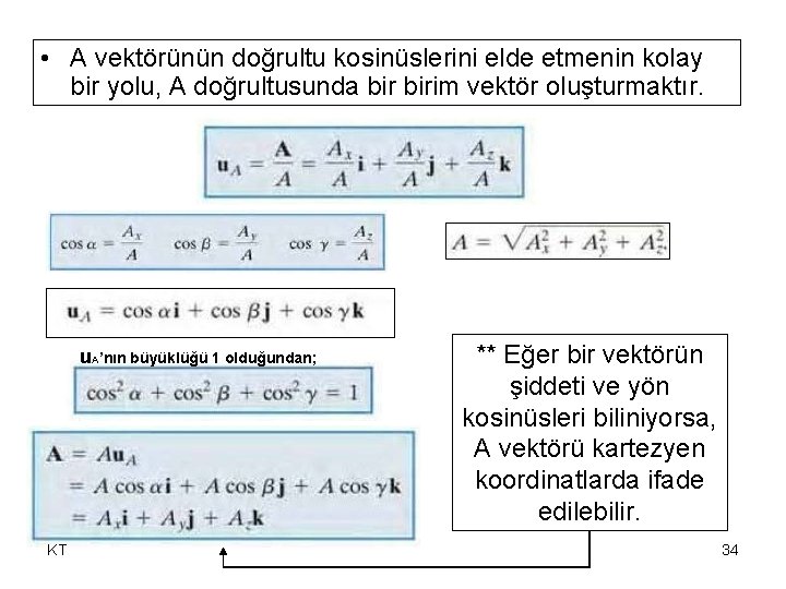 • A vektörünün doğrultu kosinüslerini elde etmenin kolay bir yolu, A doğrultusunda birim • A vektörünün doğrultu kosinüslerini elde etmenin kolay bir yolu, A doğrultusunda birim