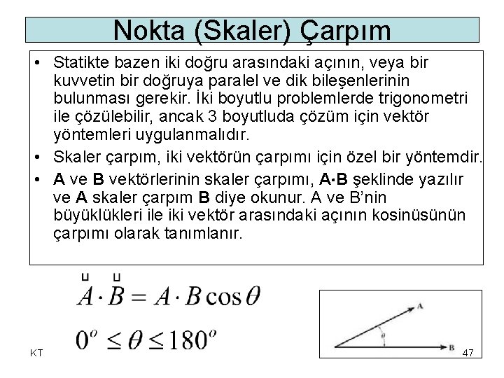Nokta (Skaler) Çarpım • Statikte bazen iki doğru arasındaki açının, veya bir kuvvetin bir Nokta (Skaler) Çarpım • Statikte bazen iki doğru arasındaki açının, veya bir kuvvetin bir