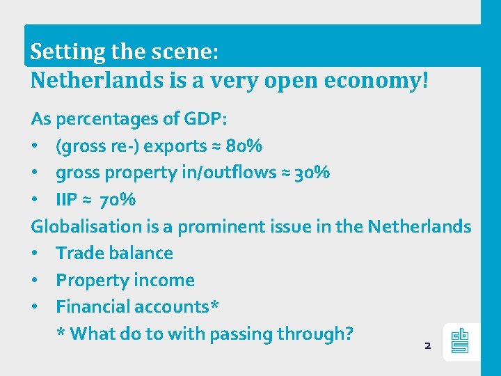 Setting the scene: Netherlands is a very open economy! As percentages of GDP: •