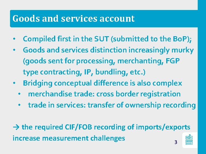 Goods and services account • Compiled first in the SUT (submitted to the Bo.
