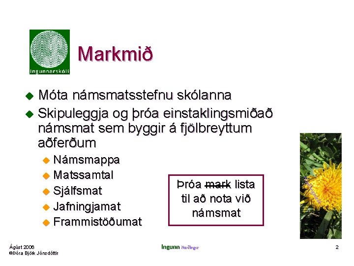 Markmið Móta námsmatsstefnu skólanna u Skipuleggja og þróa einstaklingsmiðað námsmat sem byggir á fjölbreyttum