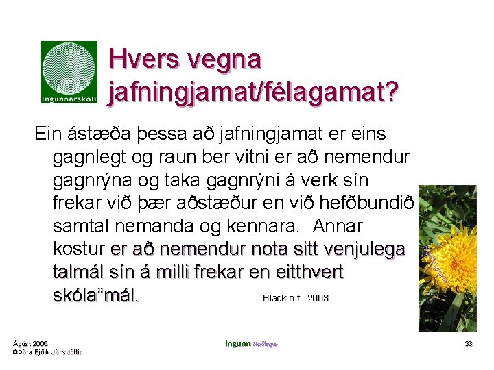 Hvers vegna jafningjamat/félagamat? Ingunn Norðlingur kóli Ágúst 2006 ©Þóra Björk Jónsdóttir gas ðlin Nor