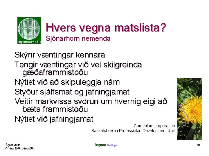 Hvers vegna matslista? Sjónarhorn nemenda gas ðlin Nor kóli Skýrir væntingar kennara Tengir væntingar