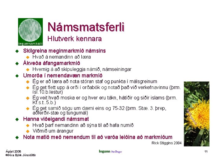 Námsmatsferli Hlutverk kennara u Skilgreina meginmarkmið námsins u u Ákveða áfangamarkmið u u Ég