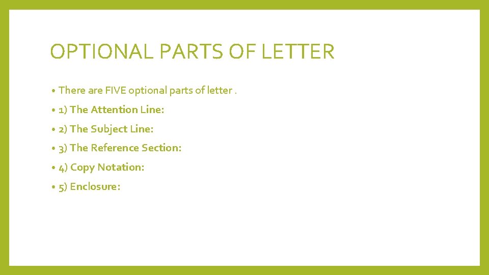 OPTIONAL PARTS OF LETTER • There are FIVE optional parts of letter. • 1)