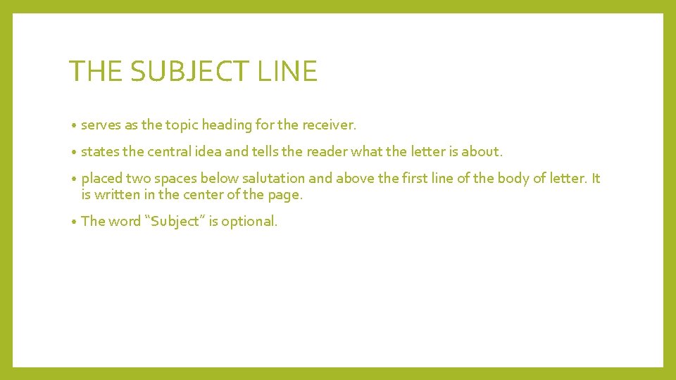THE SUBJECT LINE • serves as the topic heading for the receiver. • states