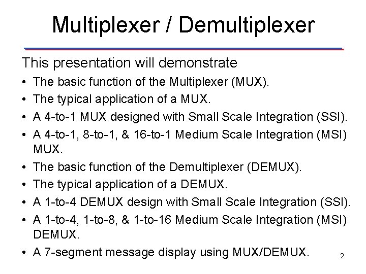 Multiplexer / Demultiplexer This presentation will demonstrate • • • The basic function of