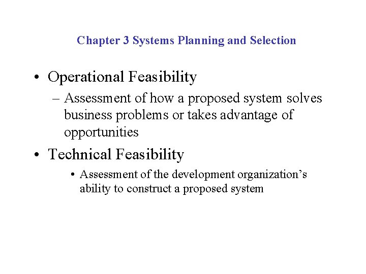 Chapter 3 Systems Planning and Selection • Operational Feasibility – Assessment of how a