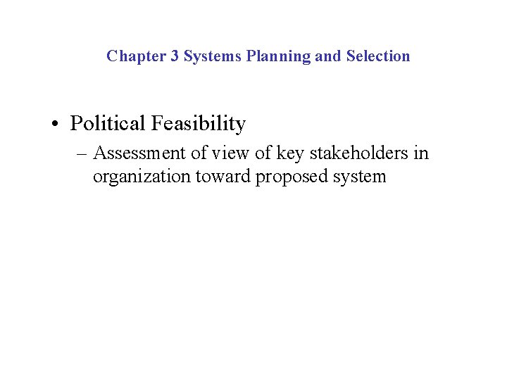 Chapter 3 Systems Planning and Selection • Political Feasibility – Assessment of view of