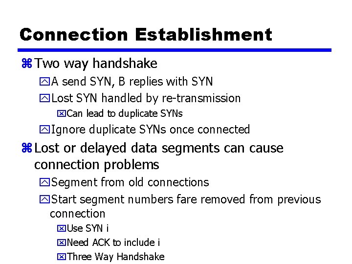 Connection Establishment z Two way handshake y. A send SYN, B replies with SYN