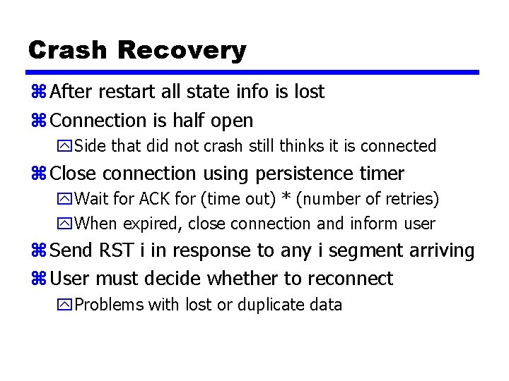 Crash Recovery z After restart all state info is lost z Connection is half