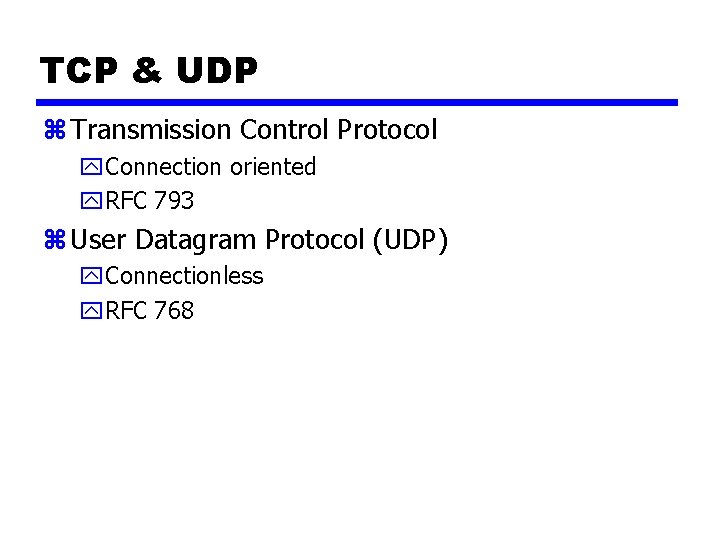 TCP & UDP z Transmission Control Protocol y. Connection oriented y. RFC 793 z