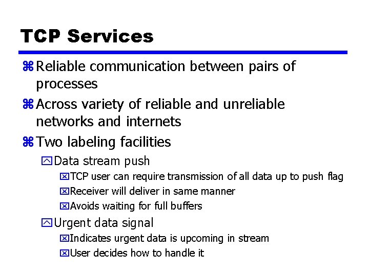 TCP Services z Reliable communication between pairs of processes z Across variety of reliable