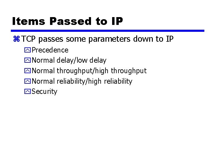 Items Passed to IP z TCP passes some parameters down to IP y. Precedence