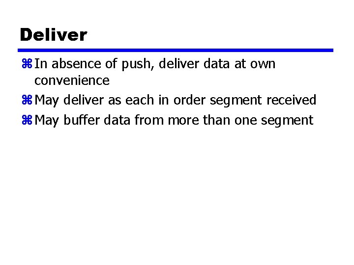 Deliver z In absence of push, deliver data at own convenience z May deliver