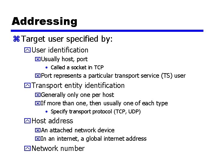 Addressing z Target user specified by: y. User identification x. Usually host, port •