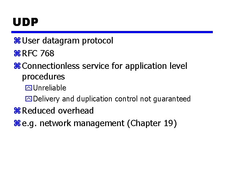 UDP z User datagram protocol z RFC 768 z Connectionless service for application level