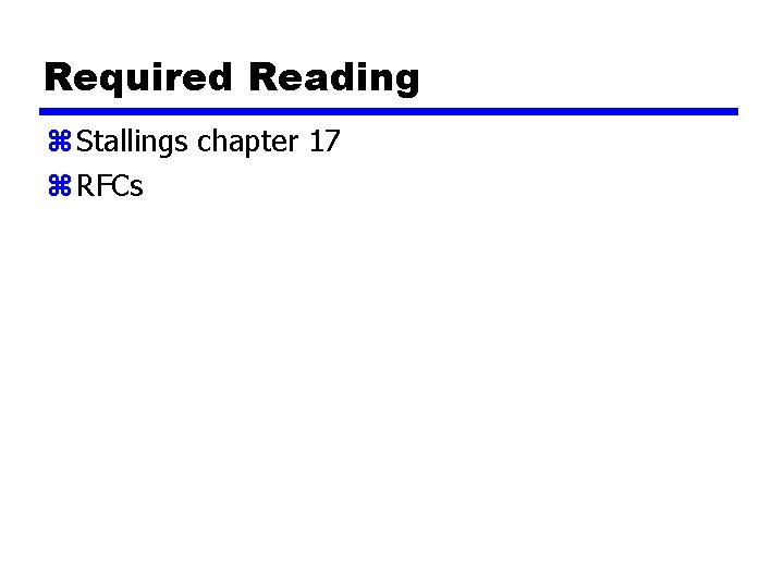 Required Reading z Stallings chapter 17 z RFCs 