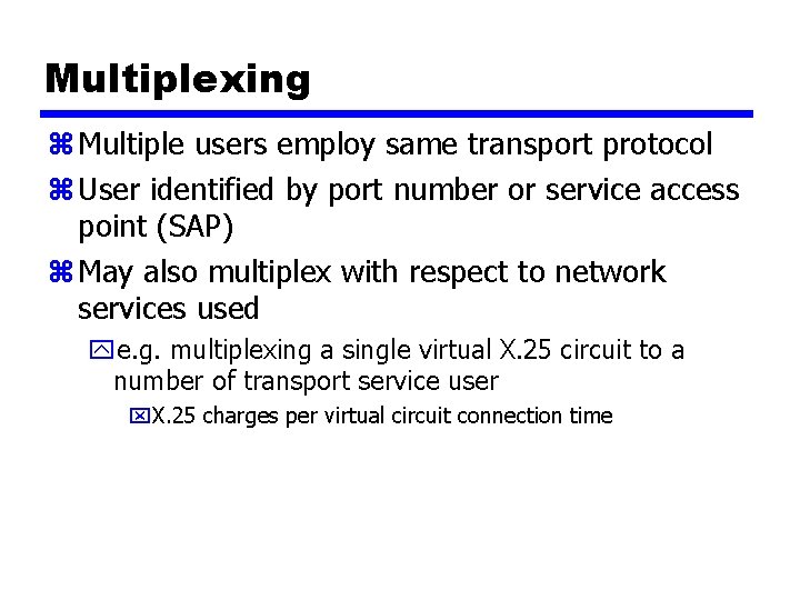 Multiplexing z Multiple users employ same transport protocol z User identified by port number