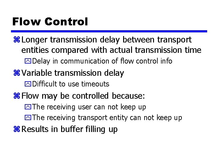 Flow Control z Longer transmission delay between transport entities compared with actual transmission time