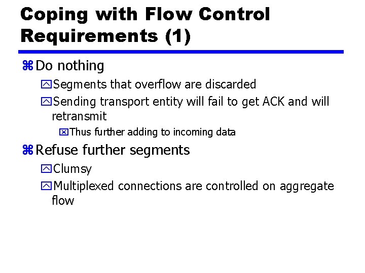 Coping with Flow Control Requirements (1) z Do nothing y. Segments that overflow are