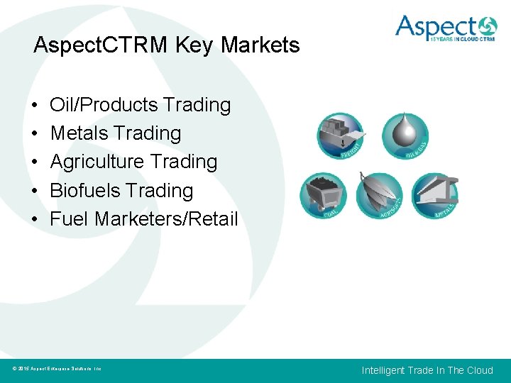 Aspect. CTRM Key Markets • • • Oil/Products Trading Metals Trading Agriculture Trading Biofuels