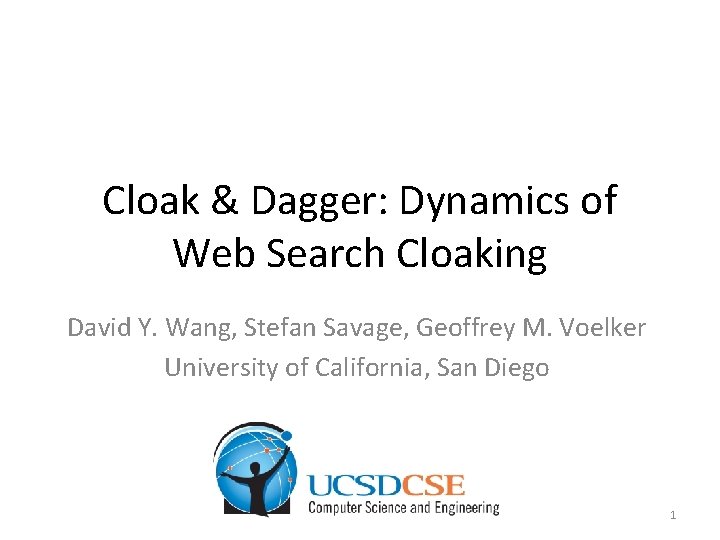 Cloak & Dagger: Dynamics of Web Search Cloaking David Y. Wang, Stefan Savage, Geoffrey