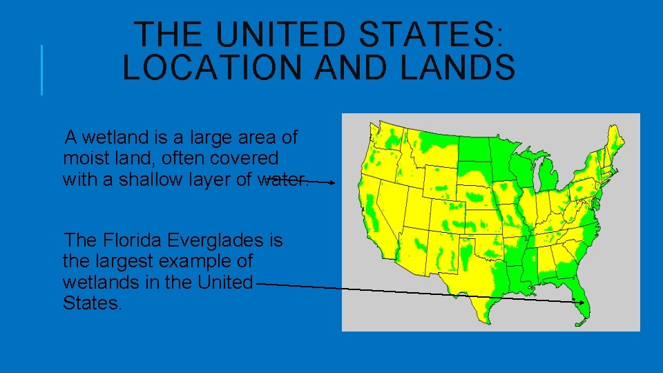 THE UNITED STATES: LOCATION AND LANDS A wetland is a large area of moist