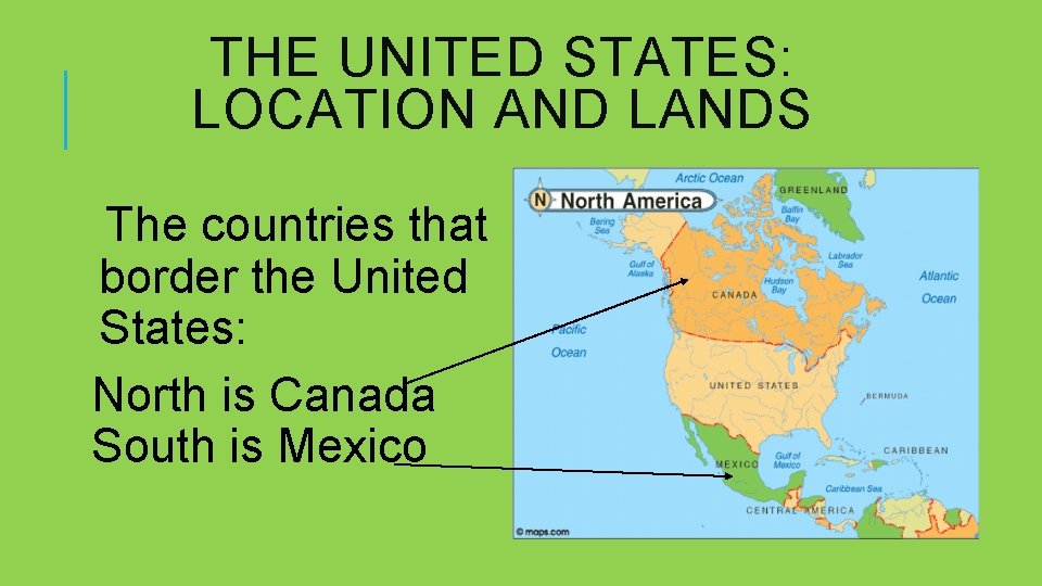 THE UNITED STATES: LOCATION AND LANDS The countries that border the United States: North