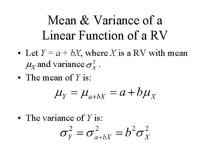 Mean & Variance of a Linear Function of a RV • Let Y =